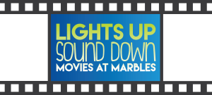 Lights Up Sound Down Movie at Marbles