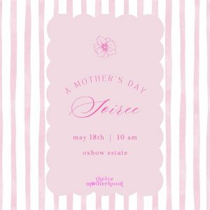 05/18 Thrive Motherhood presents A Mother's Day Soiree