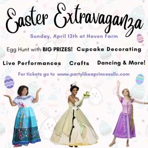 04/13 Party Like a Princess' Easter Extravaganza at Haven Farm