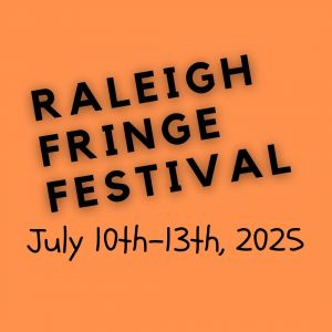 07/10 - 07/13 Raleigh Fringe Festival