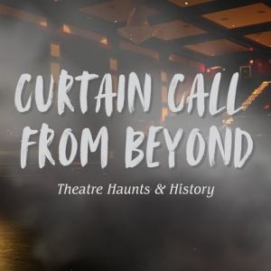 10/06 - 10/27 Curtain Call From Beyond: Theatre Haunts & History Buy Tickets