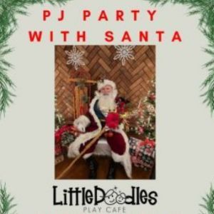 12/13 Little Doodles Play Cafe's (Glenwood) Pajama Party with Santa
