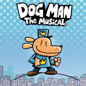 03/28 Dog Man: The Musical