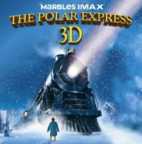 11/28 - 12/24 Marbles IMAX presents Polar Express 3D