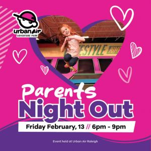 02/13 Parent's Night Out - Urban Air Raleigh Valentine's Edition