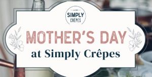 05/09 - 5/10 Simply Crepes North Raleigh: Mother's Day