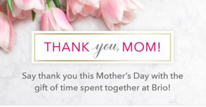05/12 - 05/14 Brio Tuscan Grill Mother's Day
