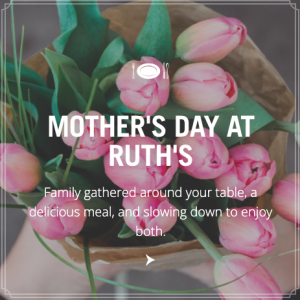 05/12 Ruth's Chris Steak House Mother's Day Brunch